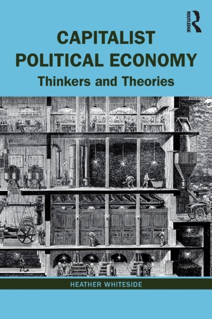 The Capitalist Political Economy : Thinkers and Theories Book