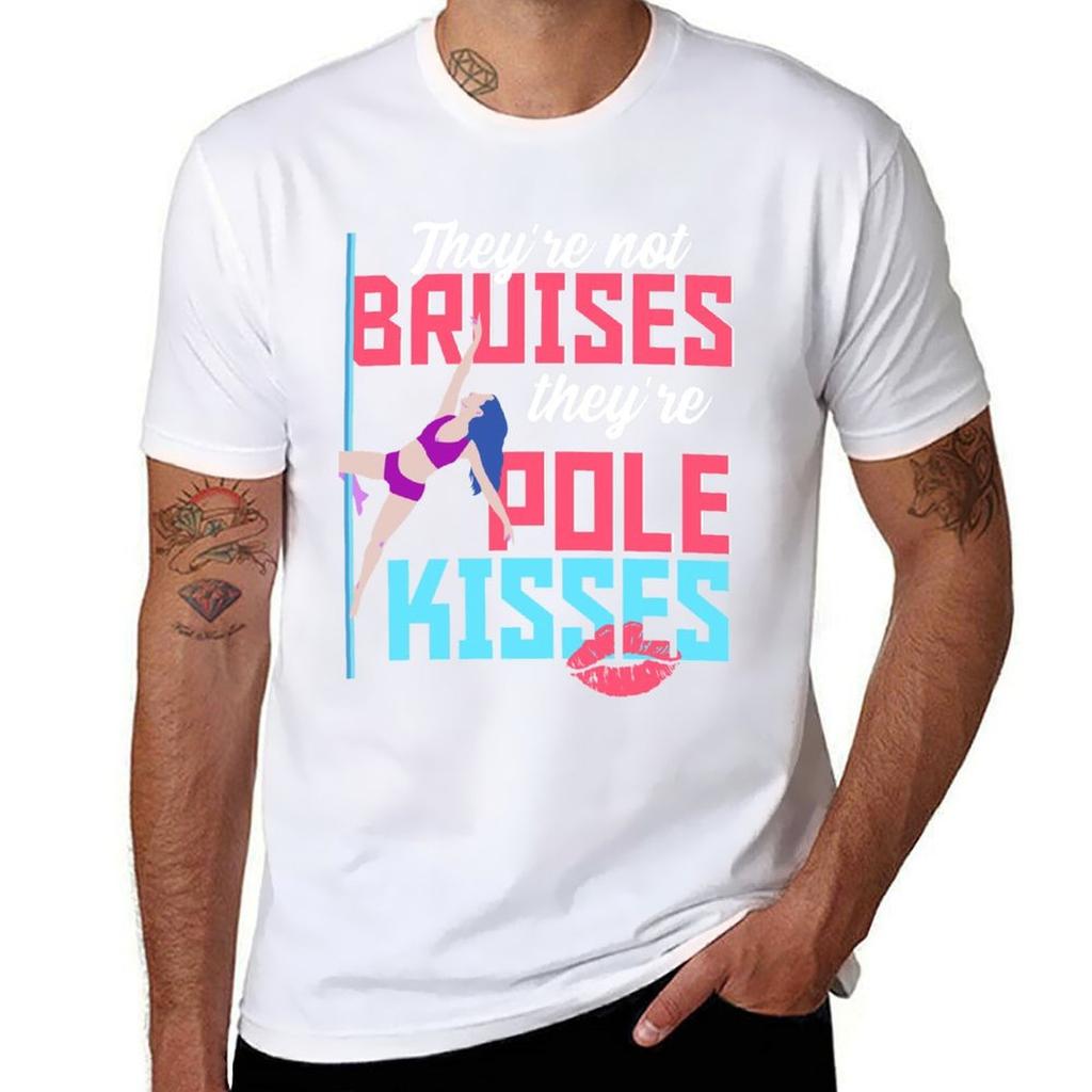 Not Bruises, They're Pole Kisses - Dancer Gift T-Shirt Cotton Tshirt 100% Man T Shirt Cotton T-Shirt