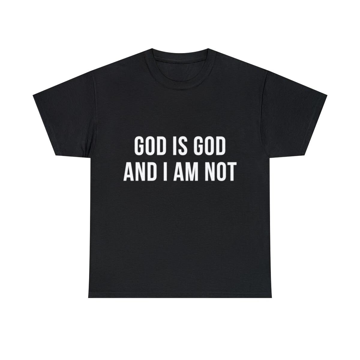 God Is God And I Am Not Graphic Tee Shirt, S-5XL XL