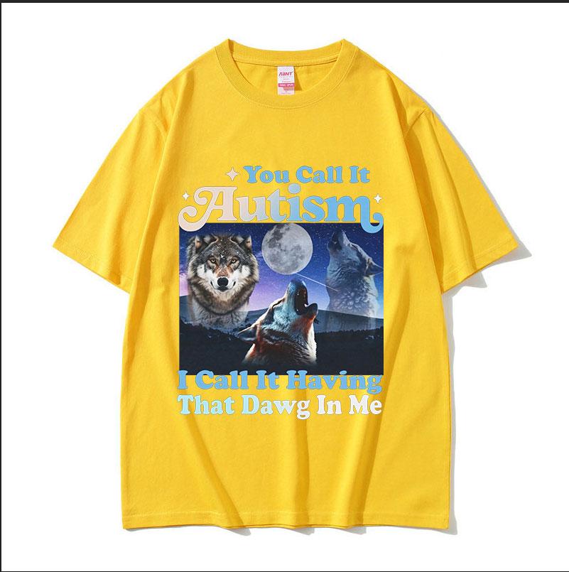 You Call It Autism I Call It Having That Dawg in Me Funny Wolf Graphic TShirt Mans Retro Oversized Cotton Tshirts Streetwear