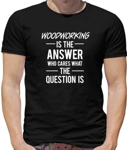 Woodworking Is The Answer Mens T-Shirt - Wood Carving - Carpentry - Carpenter L