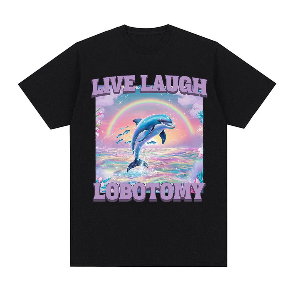 Live Laugh Lobotomy T Shirt Men Funny Dolphin Meme T-shirt Silly Weird Short Sleeve Cotton Unisex Tee Shirt Summer Streetwear