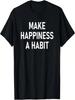 Make Happiness A Habit, Inspirational, Motivational T-Shirt