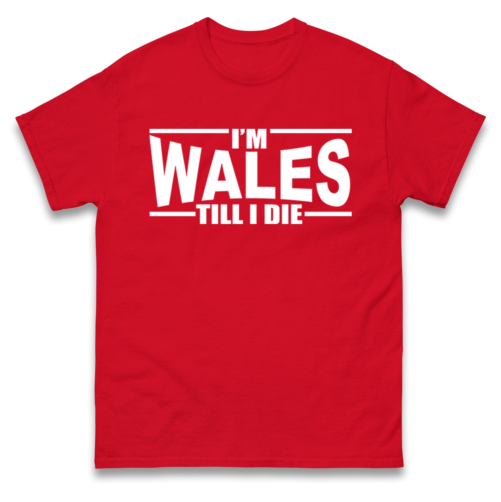 I m Wales Till I Die T Shirt Tshirt Mens Womens Unisex Tops Tees 3XL