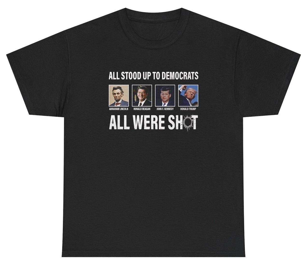 All Stood Up To Democrats All Were Shot T Shirt Presidents Political Humor Tee 4XL