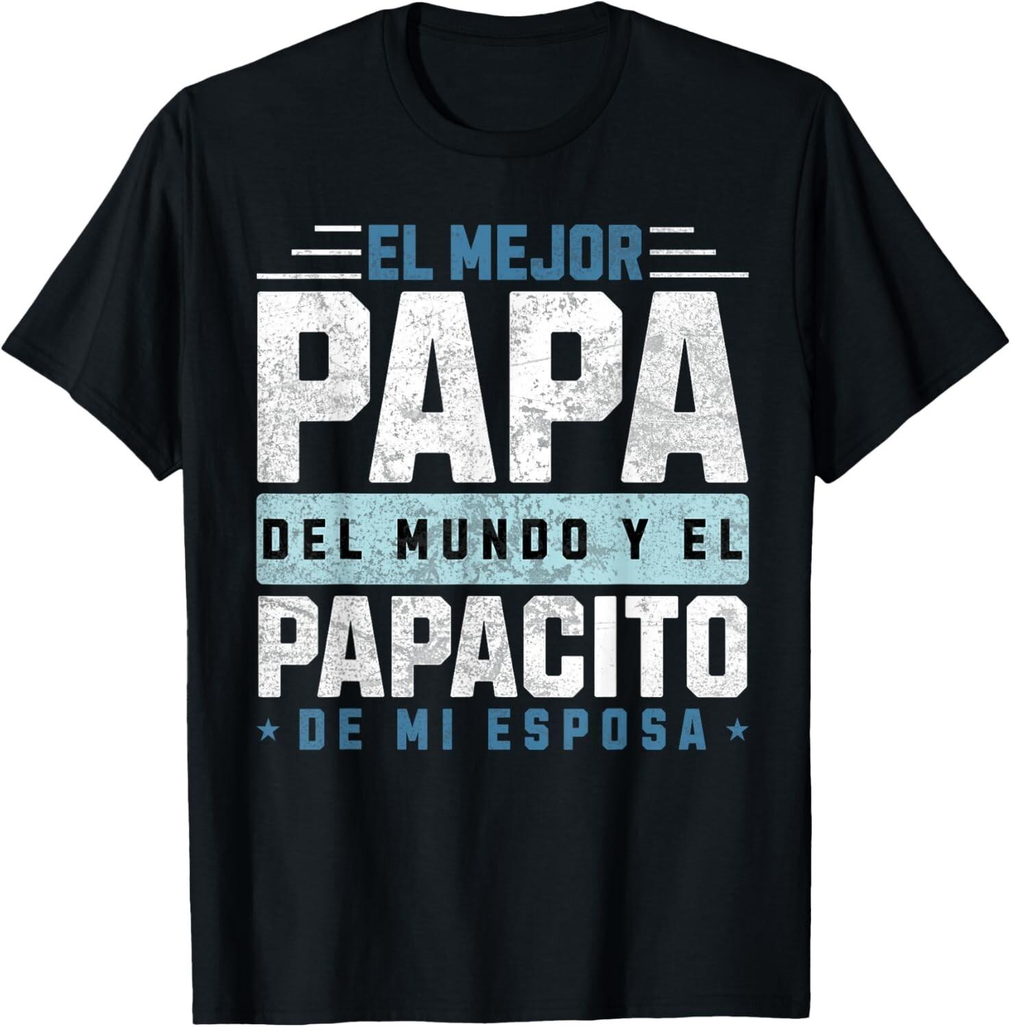 El Mejor Papa Del Mundo El Papacito De Mi Esposa Funny Dad T-Shirt Mens Womens Tees Top 3XL