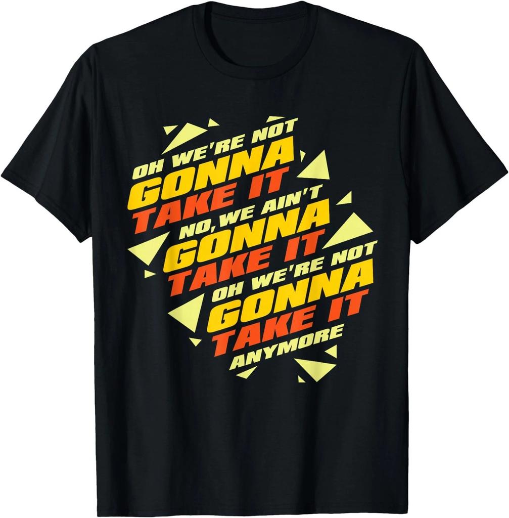 We're Not Gonna Take It T- Shirt