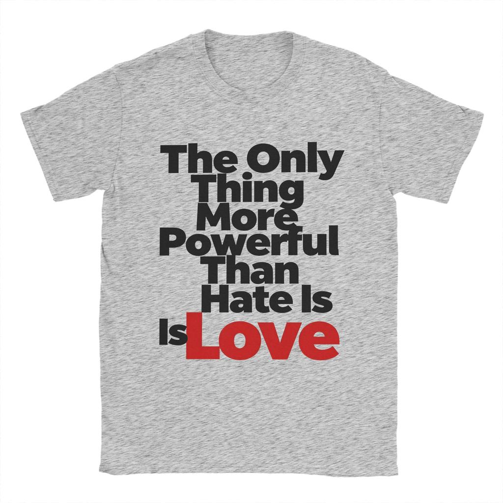 Casual T Shirt Summer The Only Thing More Powerful Than Hate Is Love Leisure TShirts 100 Cotton Tee Shirt for Couple Clothing