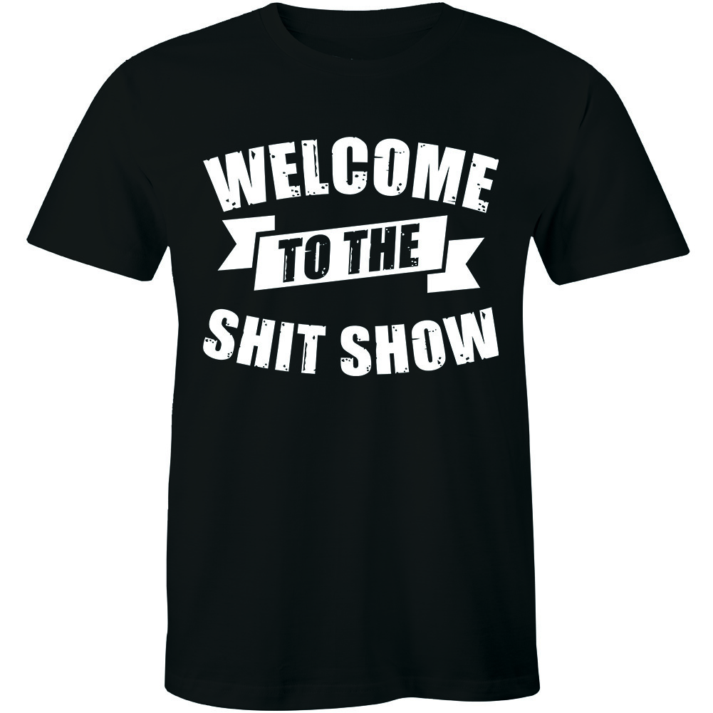 Welcome To The S**t Show T-Shirt for Men Funny XXXL