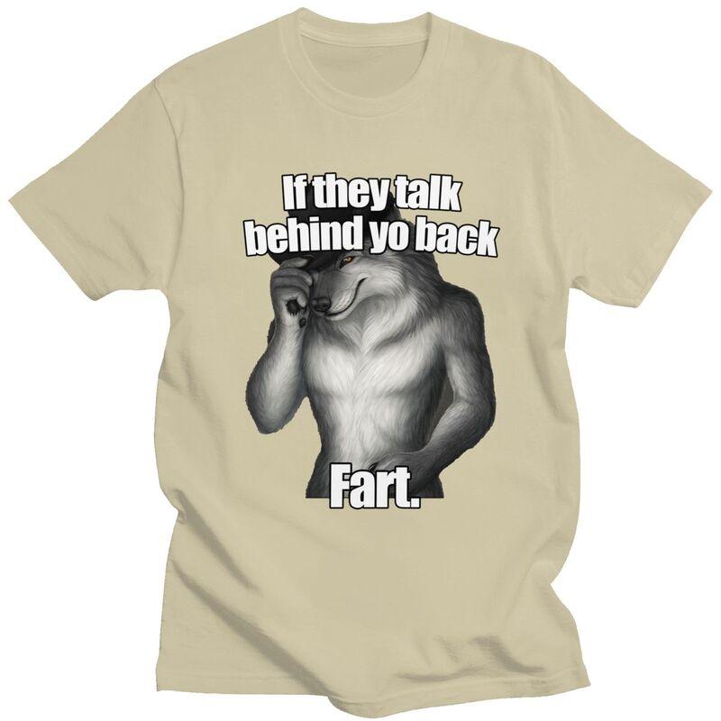 Custom Classic If They Talk Behind Yo Back Fart Funny Wolf Meme T Shirts Men ShortSleeve Tee Tops 100 Cotton Oversized Tshirts