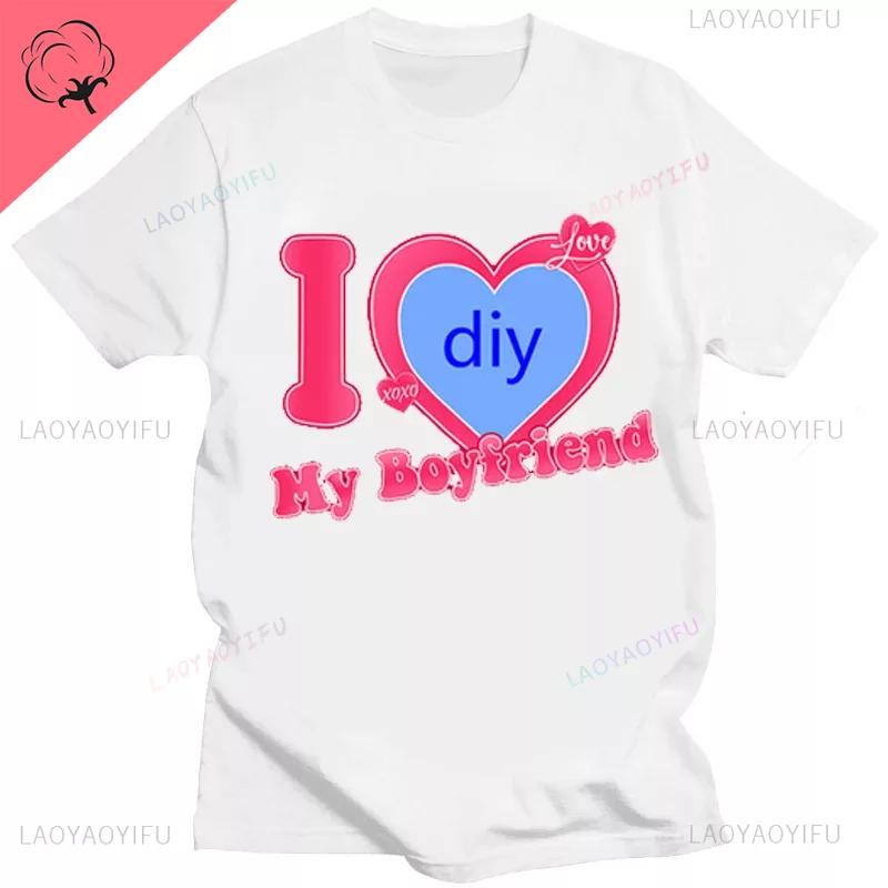 DIY CUSTOMIZE Printed Streetwear Couple T-shirt I Love My Boyfriend Girlfriend Customize Picture Cotton Tshirt Women Men Tops