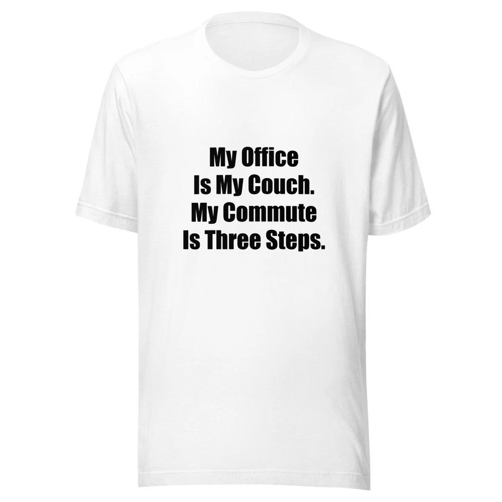 My Office Is My Couch My Commute Is Three Steps Funny Work From Home T-Shirt S