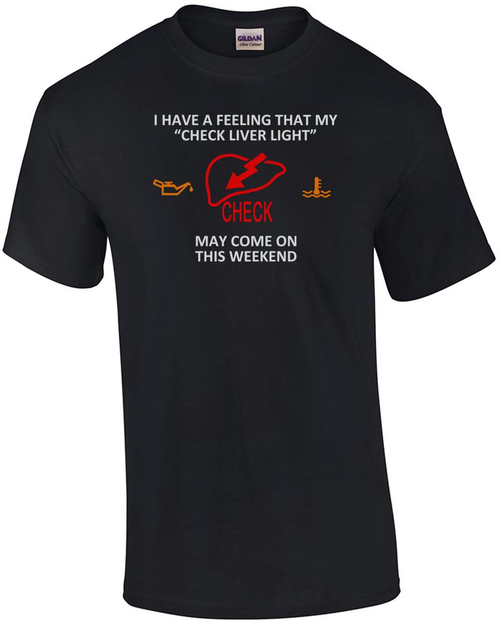 I Have A Feeling That My Check Liver Light Drinking Shirt Unisex T-Shirt S