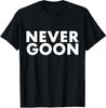 NEVER GOON Funny Gym Meme NEVER GOON T-Shirt