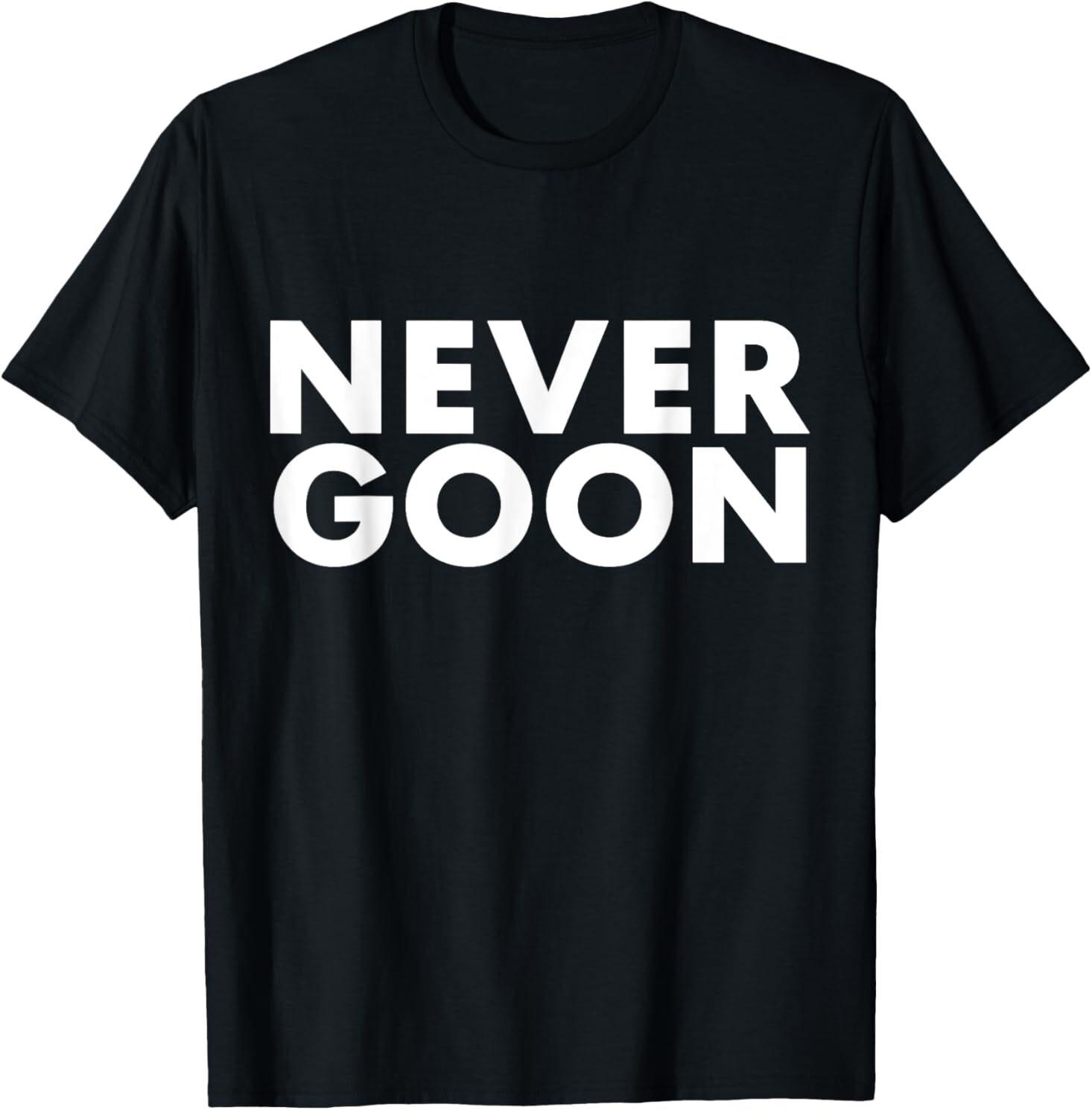 NEVER GOON Funny Gym Meme NEVER GOON T-Shirt S