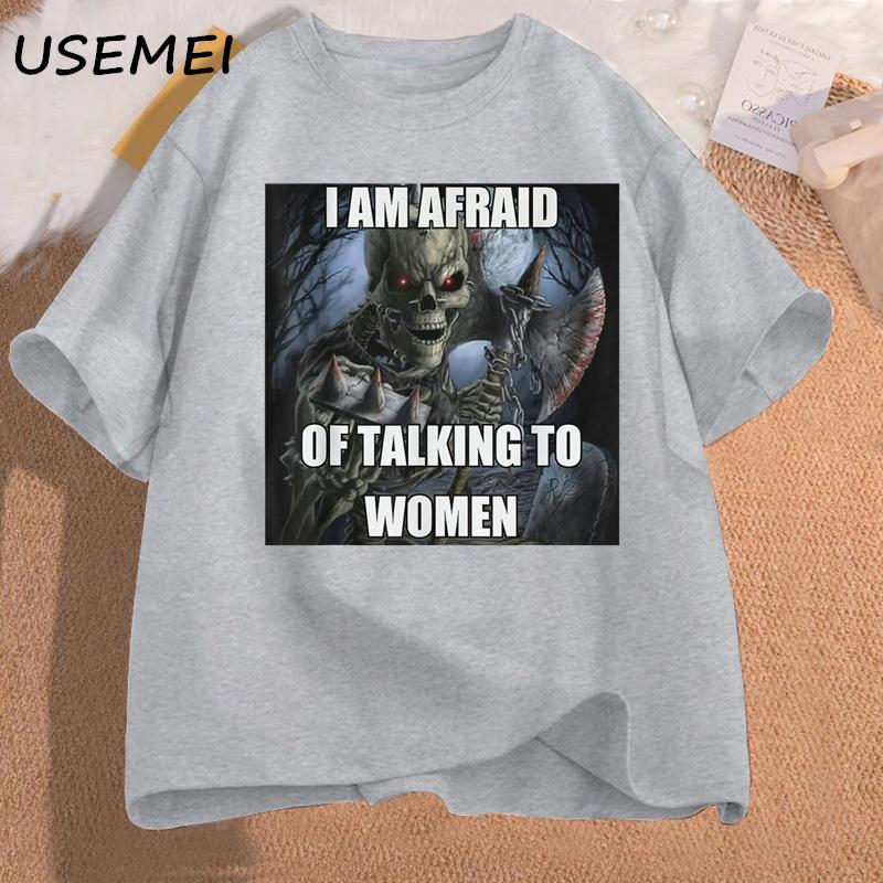 I Am Afraid of Talking To Women Tshirts Unisexs Cotton Short Sleeve Tees Funny Hard Skeleton Meme Graphic T Shirts Unisex Clothing