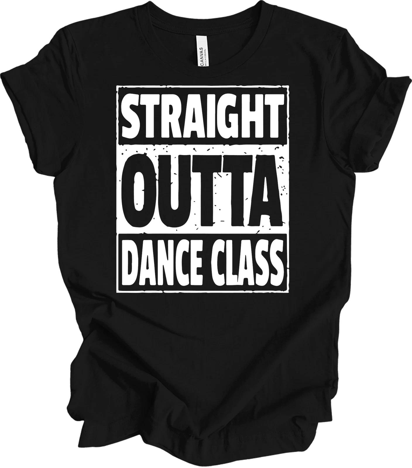 Straight Outta Dance Class Funny Unisex T shirt XL