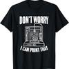 I Can Print That 3d Machine Filaunisext Funny Printer T Shirt