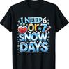 I Need 6 7 Snow Days Funny 67 Teacher Winter School T-Shirt