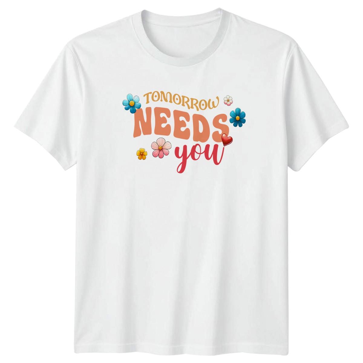 Tomorrow Needs You T-Shirt Self Care Floral Motivational Gift For Him And Her XXXXL