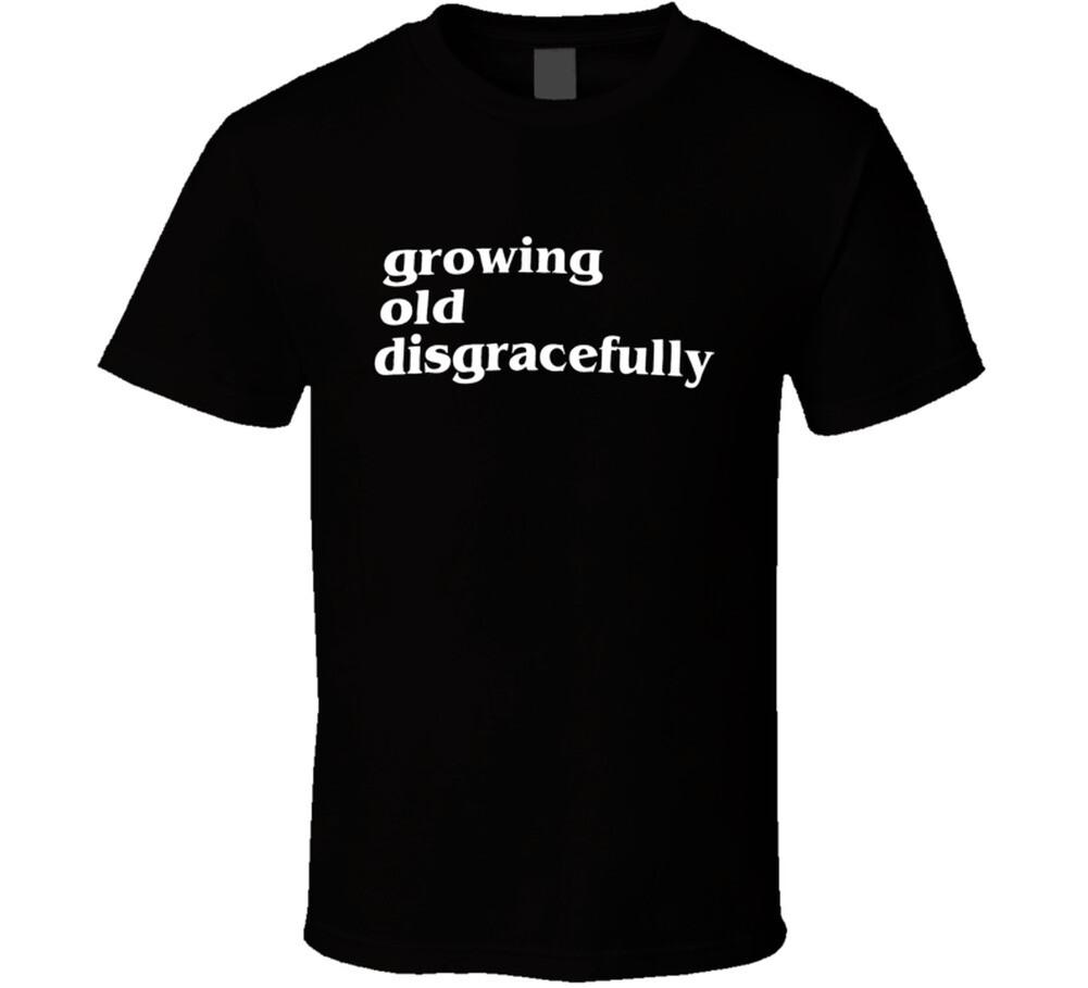 Funny Growing Old Disgracefully T Shirt XXXL