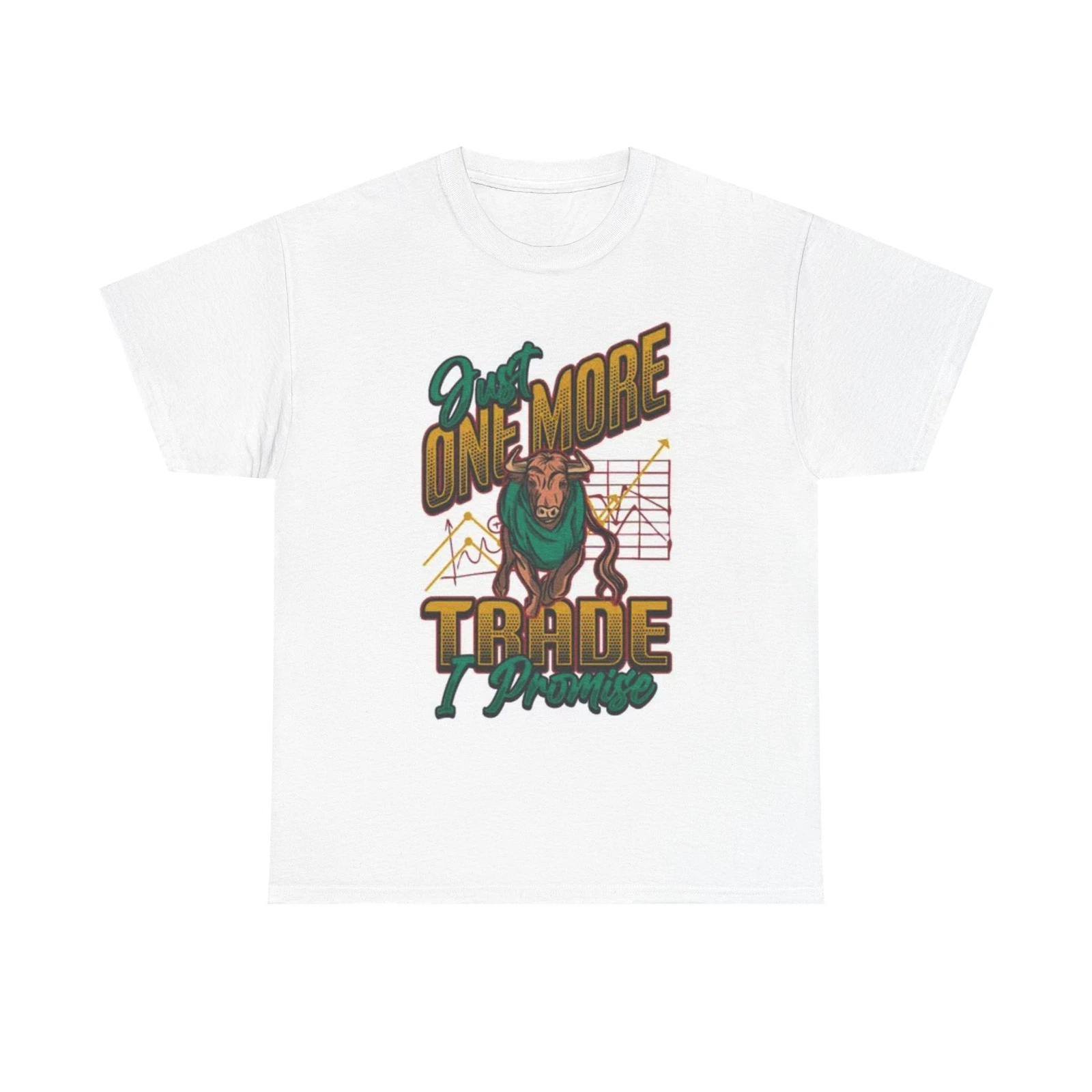 Men s and Women s T-shirts One More Trade I Promise Funny XL