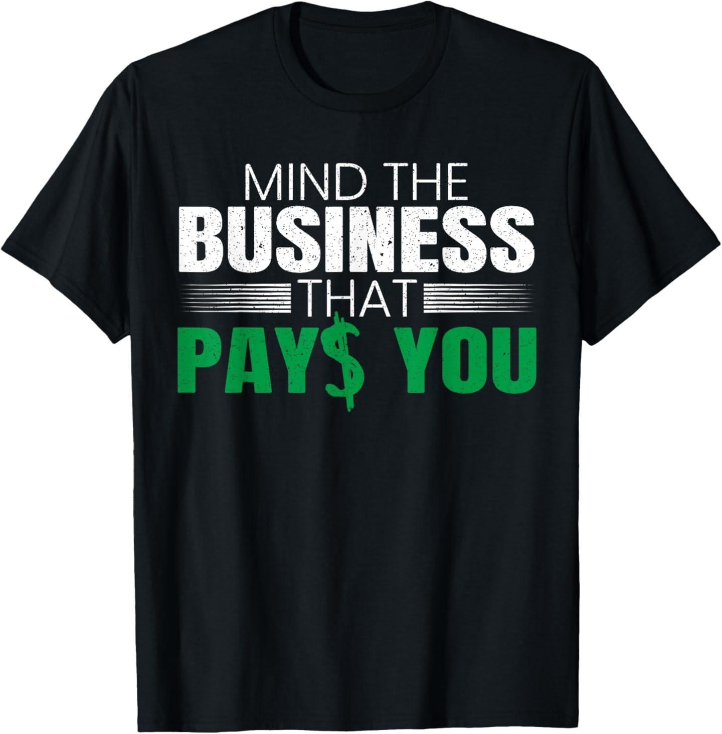 Mind The Business That Pays You Entrepreneur Business Owner T-Shirt S