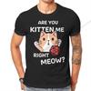 DND Are You Kitten Me Right Meow T Shirt Homme Unisexs Tshirt Cotton Unisex Clothing