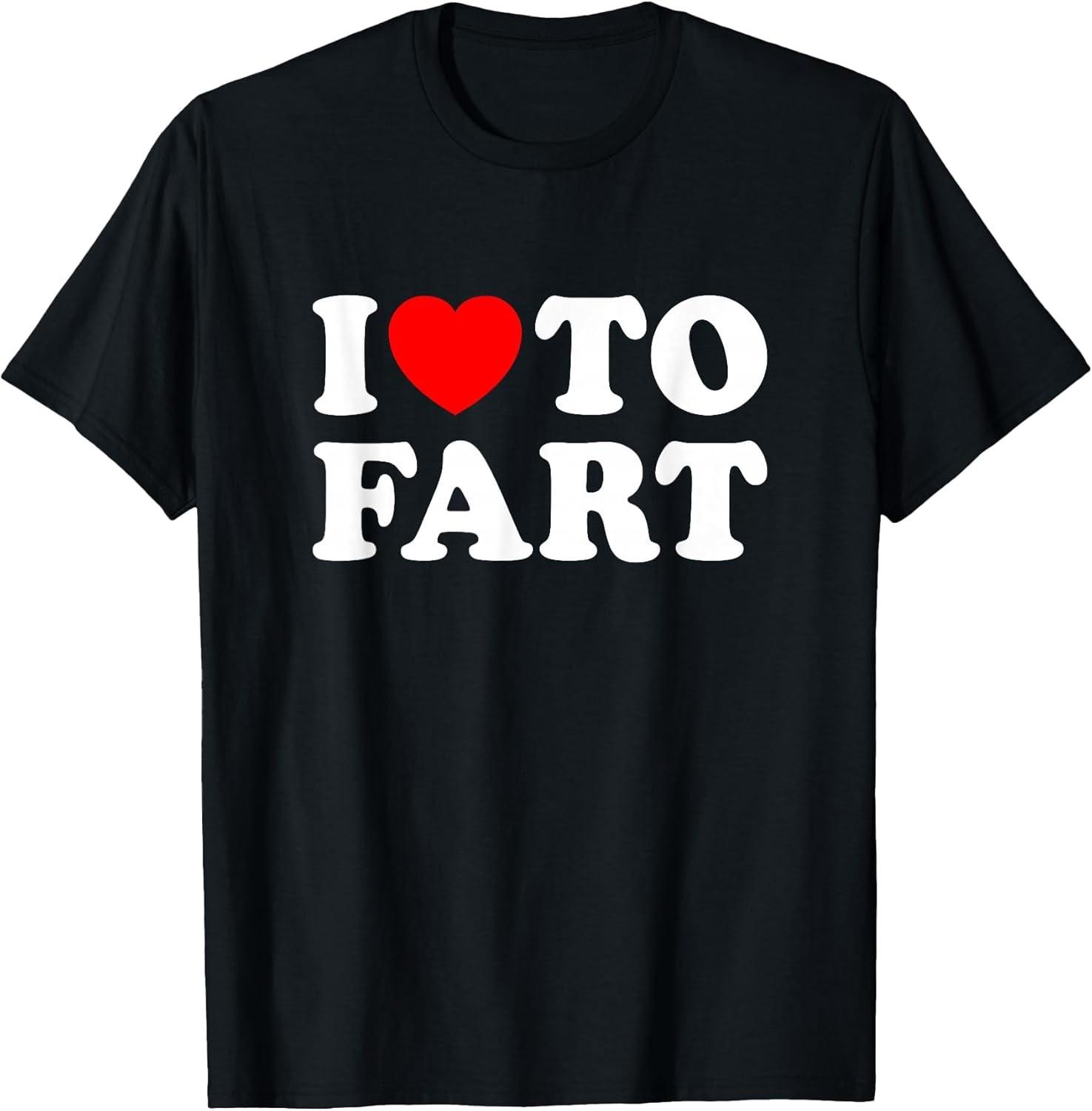 BEST! I Love To Fart Funny Jokes Humor Gift Ideas Tee Size S-3XL XL