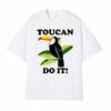 Toucan Funny Parody You Can Do It Tee Shirt Unisexs Women Harajuku Fashion Classic Tshirt Hot Sale 100 Cotton T Shirt Streetwear