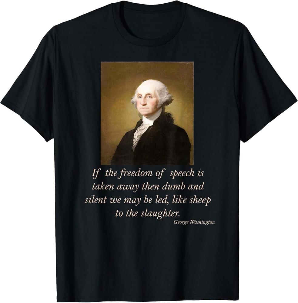 NEW Freedom Of Speech George Washington Quote Political Cotton Tee Made In Usa Unisex T-Shirt S