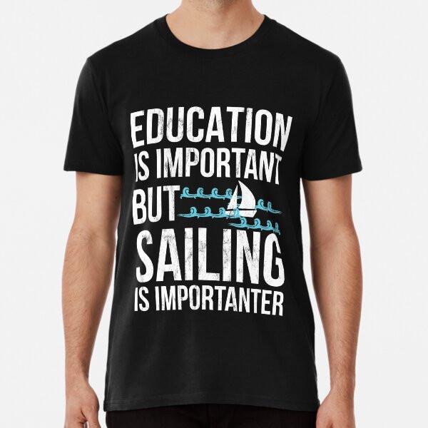 Education Important But Sailing Importanter T-Shirt S-5XL Best T-Shirt