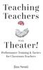 The Teaching Teachers With Theater! : Performance Training & Tactics for Classroom Teachers Book