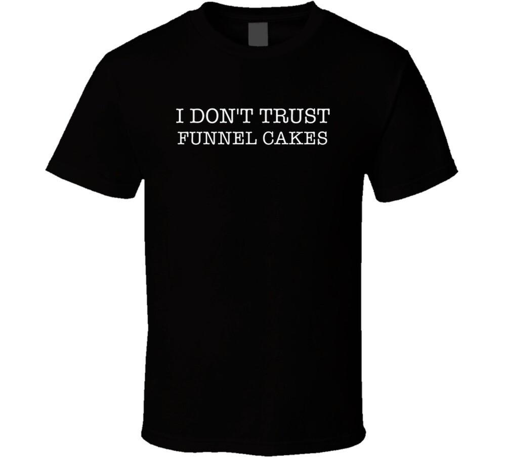 I Don't Trust Funnel Cakes Funny T Shirt