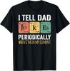 Dad Jokes Periodically Element T-Shirt Funny Science Humor Graphic Tee for Men