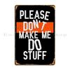Please Don T Make Me Do Stuff Metal Sign Wall Decor Plates Living Room Character Create Tin Sign Poster