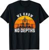 Funny We Know No Depths Oil Rig Oilman Oilfield Worke Classic T-Shirt Size