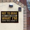 "Not To Brag" Retro 12x8in Humorous Aluminum Sign