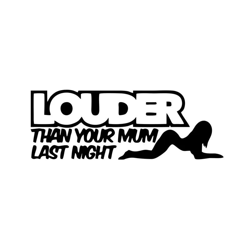 LOUDER THAN YOUR MUM LAST NIGHT Funny Car Stickers Auto Body Bumper Windows Motorcycle Decor Vinyl Film Decal Car Accessories