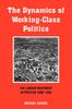 The The Dynamics of Working-class Politics : The Labour Movement In Preston, 1880-1940 Book