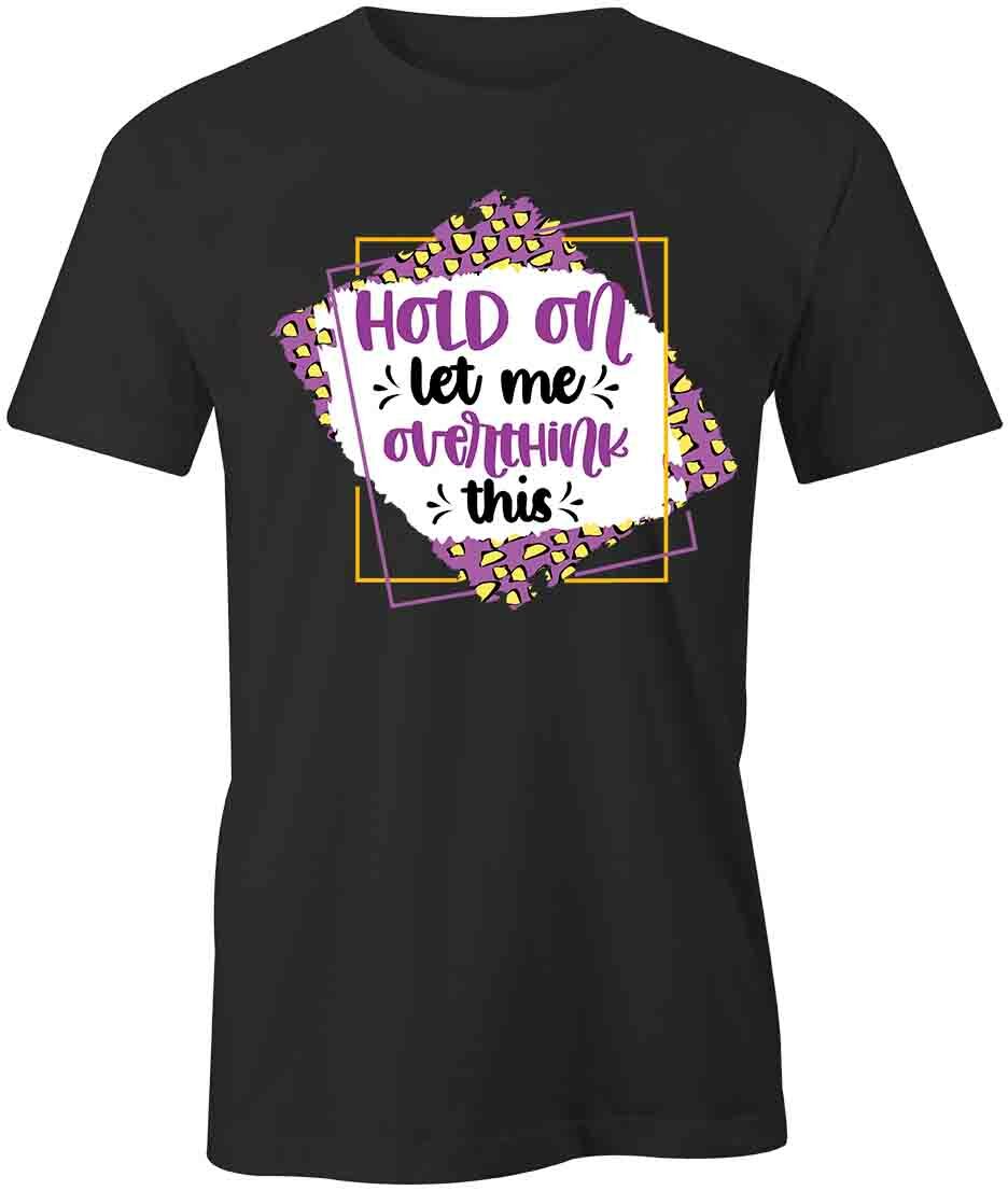 LET ME OVERTHINK TShirt Tee Short-Sleeved Cotton CLOTHING QUOTE S1BCA386 XXL