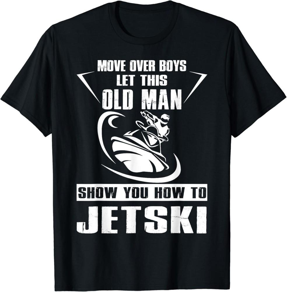 

Old Man How To Jetski Cool Funny Jet-Ski Jet Skiing Gift Unisex T-Shirt 4XL