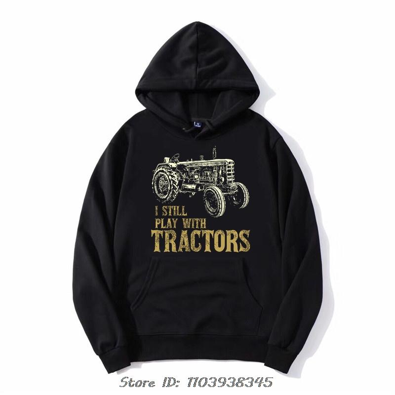 Funny I Still Play With Tractors Unisex Pullover Hoodie Farmer Farm zip up Jacket Cotton Streetwear Fashion Oversized Sweatshirt