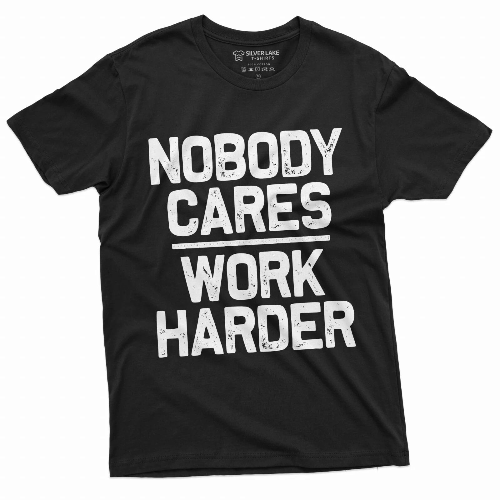 Men s Inspirational Shirt Who cares work harder motivation humor Birthday Tee XXL