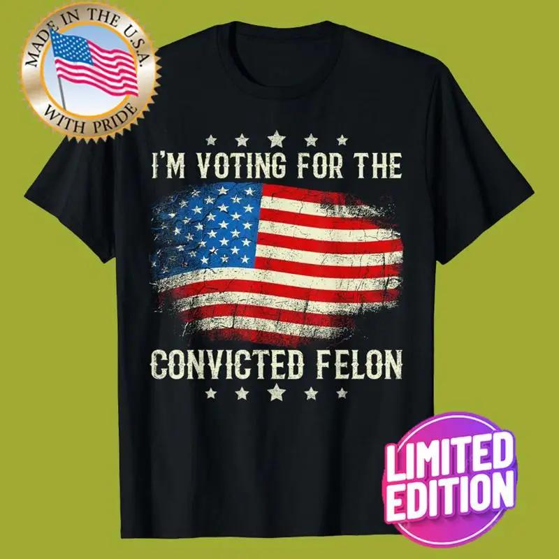 Im Voting For The Convicted Felon Funny Retro American Flag T Shirt