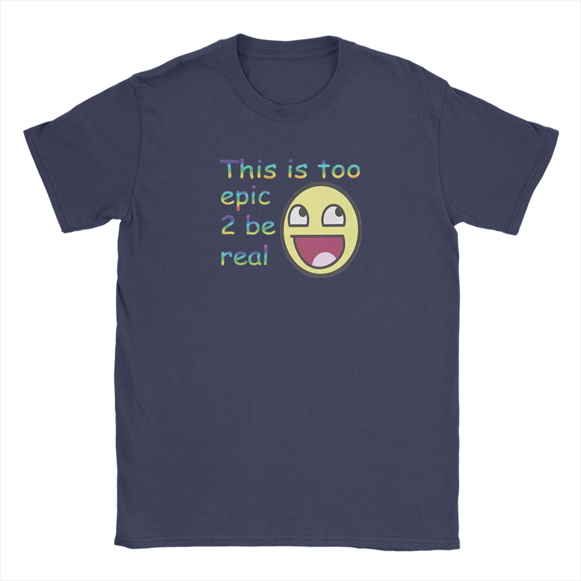 

Harajuku T Shirt Summer This Is Too Epic 2 Be Real Fashion T Shirts Pure Cotton Tshirt for Unisex Y2K Basic Short Sleeve Tees 4XL
