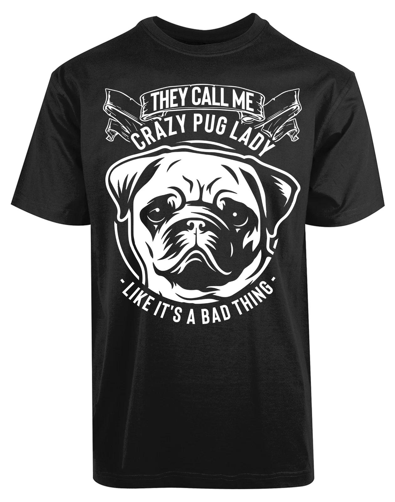 They Call me Crazy Pug Lady Like Its A bad Thing New Men s Shirt Funny Humor Tee XS