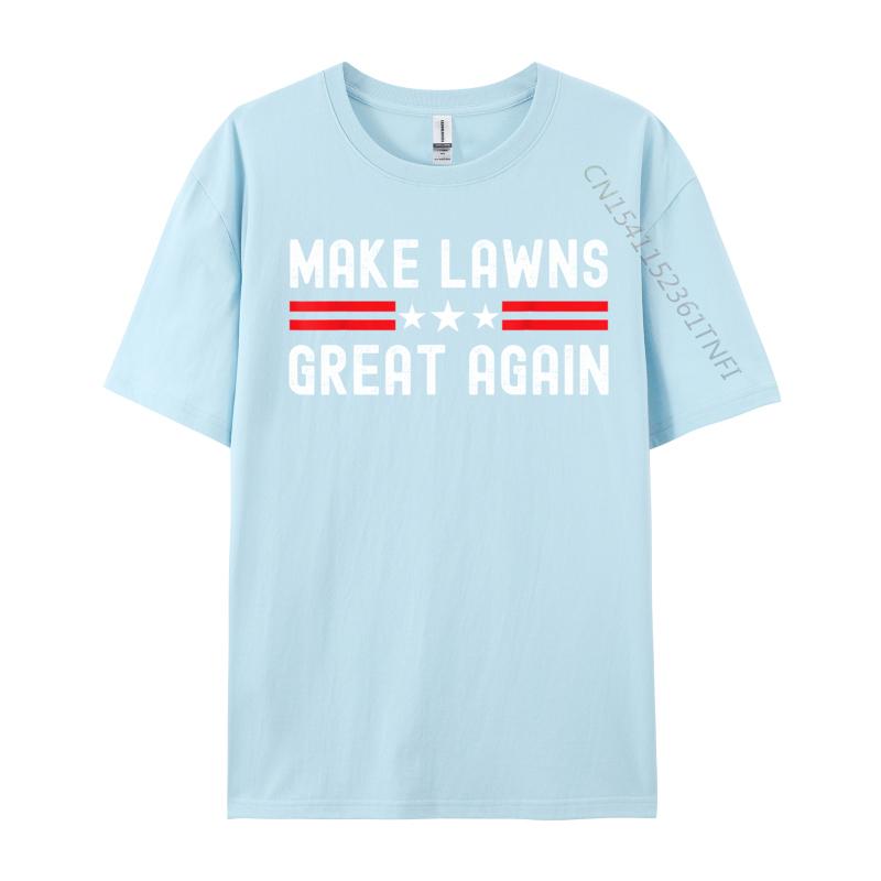 Make Lawns Great Again Funny Lawn Mower Dad Gardener Printed On Cotton Fabric T Shirt For Unisex T Shirt