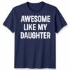 Awesome Like My Daughters Unisex Tshirt Funny Dad Husband Gift Cool Daddy Papa