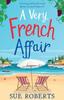 The A Very French Affair : A Feel-good Beach Read About Second Chances! Book